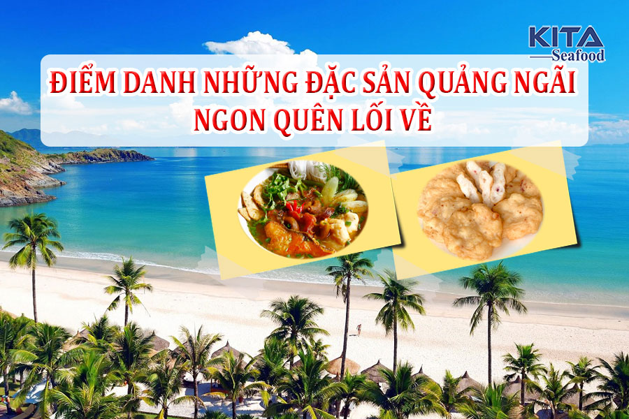 ĐIỂM DANH NHỮNG ĐẶC SẢN QUẢNG NGÃI NGON QUÊN LỐI VỀ