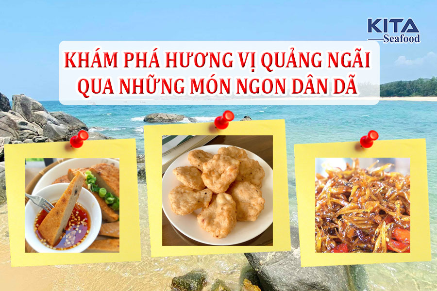 KHÁM PHÁ HƯƠNG VỊ QUẢNG NGÃI QUA NHỮNG MÓN NGON DÂN DÃ