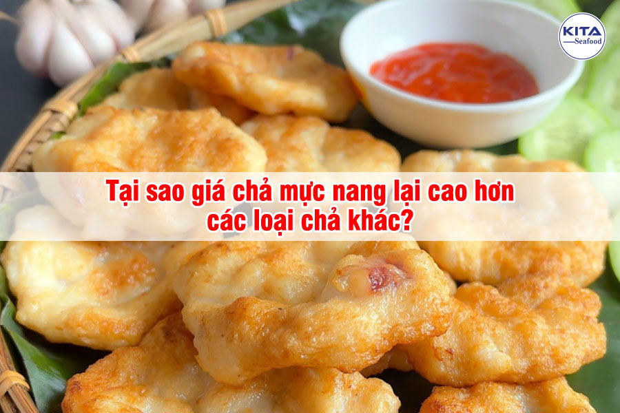Tại sao giá chả mực nang lại cao hơn các loại chả khác?