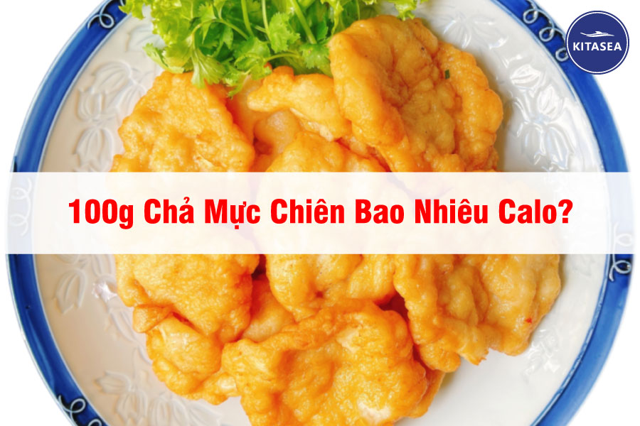 100g Chả Mực Chiên Bao Nhiêu Calo?