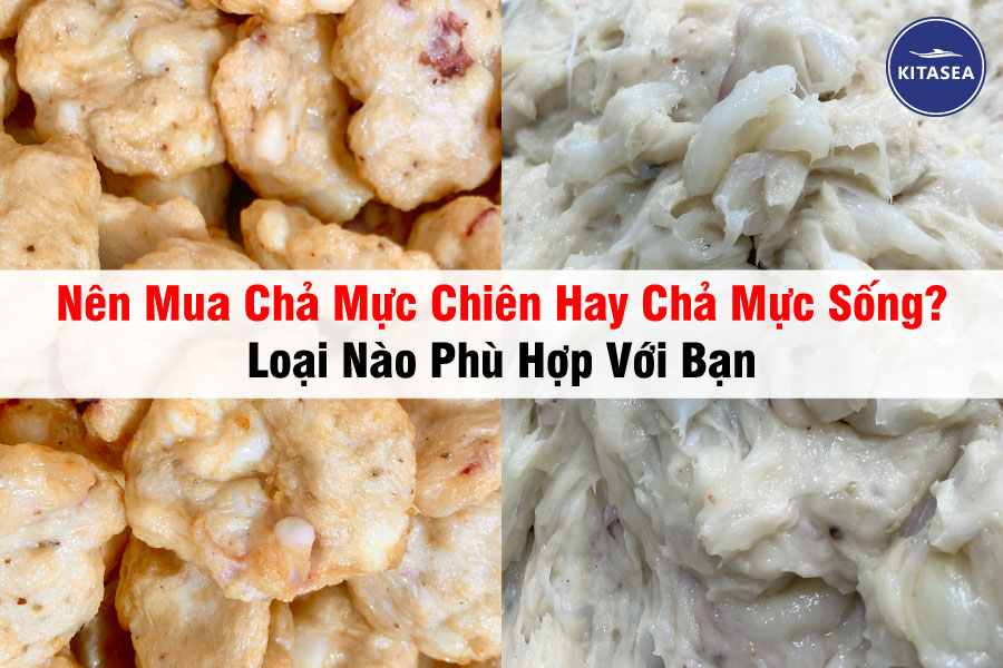 Nên Mua Chả Mực Chiên Hay Chả Mực Sống? Loại Nào Phù Hợp Với Bạn