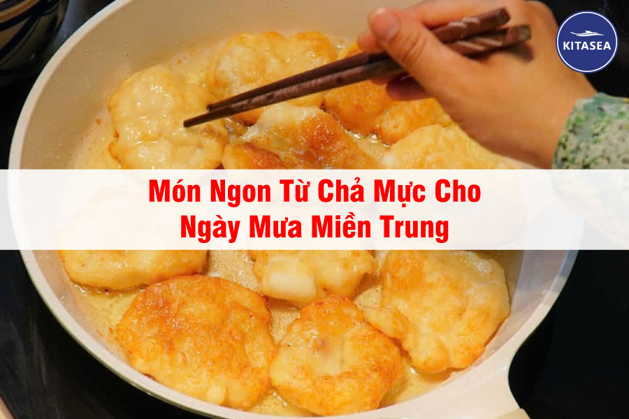 Món Ngon Từ Chả Mực Cho Ngày Mưa Miền Trung
