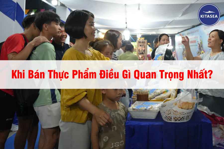 Khi Bán Thực Phẩm Điều Gì Quan Trọng Nhất?