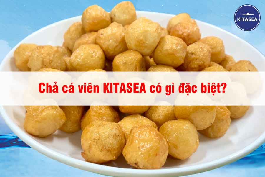 Chả cá viên KITASEA có gì đặc biệt?