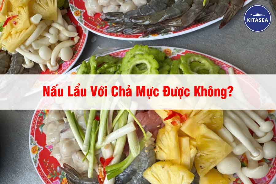 Nấu Lẩu Với Chả Mực Được Không?