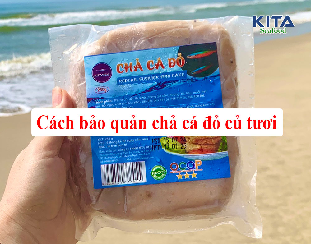 CÁCH BẢO QUẢN CHẢ CÁ ĐỎ CỦ TƯƠI